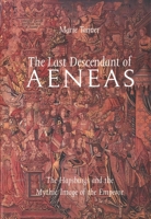 The Last Descendant of Aeneas: The Hapsburgs and the Mythic Image of the Emperor 0300054882 Book Cover
