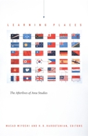 Learning Places: The Afterlives of Area Studies (Asia-Pacific) 0822328402 Book Cover