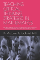 Teaching Critical Thinking Strategies in Mathematics: Exploring the Perceptions of Urban Middle School Math Teachers When Teaching African American Males 1690844981 Book Cover