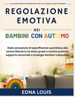 Regolazione emotiva nei bambini con autismo: Dalla sensazione di sopraffazione quotidiana alla serena fiducia in se stessi grazie a routine pratiche, ... familiari collauda (Italian Edition) B0H9YKQD9F Book Cover