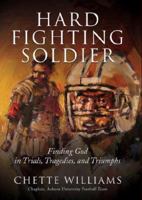 Hard Fighting Soldier: Finding God in Trials, Tragedies, and Triumphs 1929619316 Book Cover