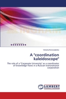 A "coordination kaleidoscope": The role of a "Corporate University" as a coordinator of knowledge flows in a Russian transnational corporation 3659493104 Book Cover