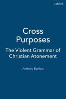 Cross Purposes: The Violent Grammar of Christian Atonement 1563383365 Book Cover