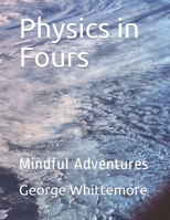Physics in Fours: Mindful Adventures B08DSX72S7 Book Cover