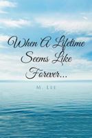 When A Lifetime Seems Like Forever... 164349208X Book Cover