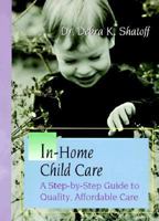 In-Home Child Care: A Step-By-Step Guide to Quality, Affordable Care 0965921506 Book Cover