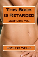 This Book is Retarded (Just Like You) 1545133182 Book Cover