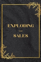 Exploding Your Sales: How to be Successful in Sales / Real, Proven Techniques that Help Individuals Boost Sales 1803859792 Book Cover