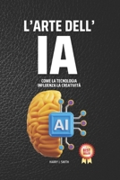 L'Arte dell'IA: Come la Tecnologia Influisce sulla Creatività B0CL1XJGNF Book Cover