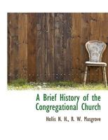 A Brief History of the Congregational Church 1010379623 Book Cover