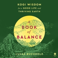 A Book of Balance: Kogi Wisdom for a Good Life and Thriving Earth B0CS5Q2931 Book Cover