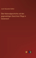 Über Nationalgeschichte und den gegenwärtigen Stand ihrer Pflege in Oesterreich 3368031414 Book Cover