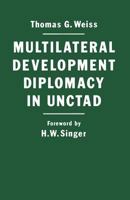 Multilateral Development Diplomacy in Unctad: The Lessons of Group Negotiations, 1964-1984 1349081515 Book Cover