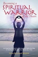 Becoming a Spiritual Warrior of the Heart 1484084675 Book Cover