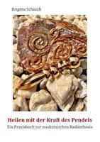 Heilen mit der Kraft des Pendels: Ein Praxisbuch zur medizinischen Radiästhesie 3837087808 Book Cover