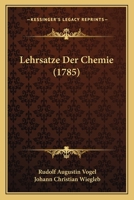 Lehrsatze Der Chemie (1785) 1167029097 Book Cover