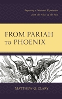 From Pariah to Phoenix : Improving a National Reputation from the Ashes of the Past 1793603650 Book Cover