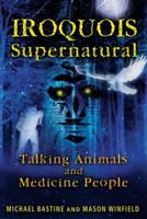 Iroquois Supernatural: Talking Animals and Medicine People 1591431271 Book Cover