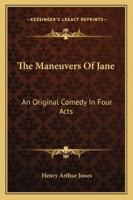 The Man Uvres of Jane: An Original Comedy in Four Acts 143253906X Book Cover