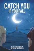 Catch You If You Fall (The Rise Up Trilogy book 1) 9526516001 Book Cover