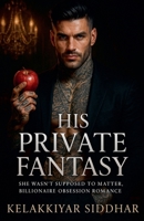 His Private Fantasy: She Wasn't Supposed to Matter, Billionaire Obsession Romance B0FL5VD4SZ Book Cover