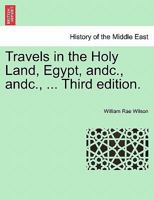 Travels in the Holy Land, Egypt, andc., andc., ... Third edition. 1241230749 Book Cover