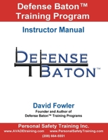Defense Baton Training Program: Instructor Manual 1534756442 Book Cover