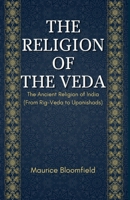 THE RELIGION OF THE VEDA The Ancient Religion of India (From Rig-Veda to Upanishads) 9370714782 Book Cover