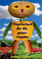 Vegetarisch für die ganze Familie 3744893448 Book Cover