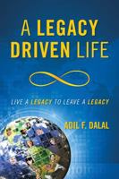 A Legacy Driven Life: Live a Legacy to Leave a Legacy 0988572109 Book Cover