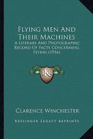 Flying Men And Their Machines: A Literary And Photographic Record Of Facts Concerning Flying 0526722053 Book Cover
