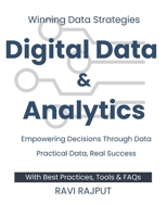 Digital Data and Analytics: Winning Data Strategies Empowering Decisions Through Data Practical Data, Real Success Simplify Data, Amplify Success Igni B0F6N3ML9W Book Cover