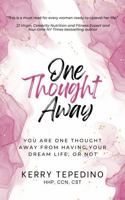 One Thought Away: You Are One Thought Away from Having Your Dream Life, or Not B0C47SW4GL Book Cover