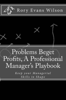 Problems Beget Profits: A Professional Manager's Playbook 153085797X Book Cover