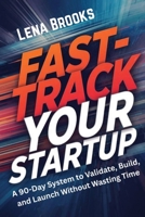 Fast-Track Your Startup: A 90-Day System to Validate, Build, and Launch Without Wasting Time (Launch Lab) 180761137X Book Cover