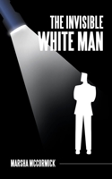 The Invisible White Man 1982256532 Book Cover