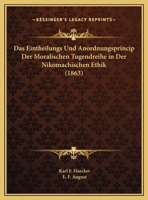 Das Eintheilungs Und Anordnungsprincip Der Moralischen Tugendreihe in Der Nikomachischen Ethik (1863) 1168309212 Book Cover