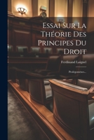 Essai Sur La Th�orie Des Principes Du Droit: Prol�gom�nes... 1022308823 Book Cover