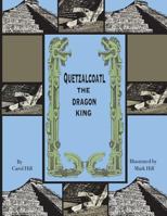 Quetzalcoatl the Dragon King: An Ancient Legend 172229504X Book Cover