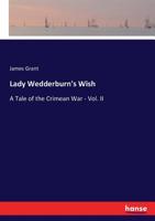Lady Wedderburn's Wish: A Tale of the Crimean War - Vol. II 3743418460 Book Cover