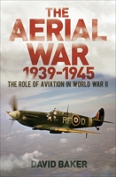 The Aerial War: 1939-45: The Role of Aviation in World War II 1839406879 Book Cover