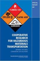 Cooperative Research for Hazardous Materials Transportation: Defining the Need, Converging on Solutions 0309094976 Book Cover