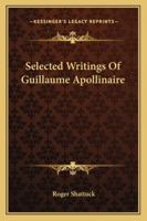 Selected Writings Of Guillaume Apollinaire 116316562X Book Cover