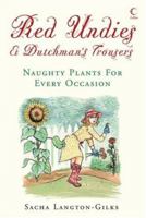 Red Undies & Dutchman's Trousers: Naughty Plants for Every Occasion 0007258909 Book Cover