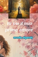 tu sei il mio primo amore: romanzo , fatti veri e amore vero . (Italian Edition) B0H8D5SYBJ Book Cover