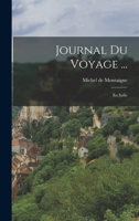 Journal Du Voyage ...: En Italie 1017129320 Book Cover