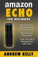 Amazon Echo for Beginners: From Start-Up to Advanced Tips & Tricks 1530940850 Book Cover