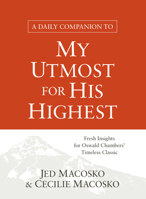 A Daily Companion to My Utmost for His Highest: Fresh Insights for Oswald Chambers' Timeless Classic 1627079521 Book Cover