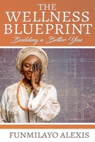 THE WELLNESS BLUEPRINT: BUILDING A BETTER YOU B0DRVQ5FG8 Book Cover