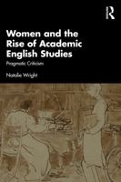 Women and the Rise of Academic English Studies: Pragmatic Criticism 1032817976 Book Cover